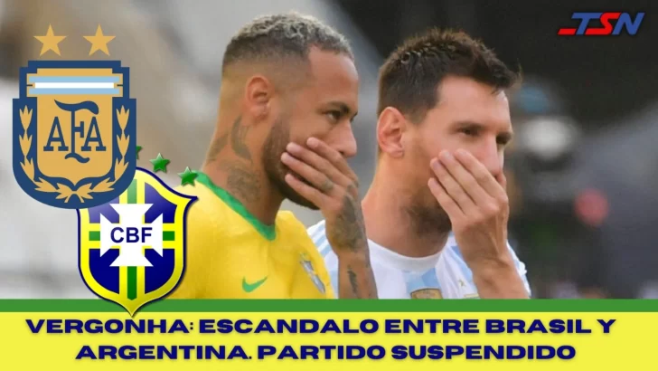 Escándalo: el partido entre Brasil y Argentina quedó suspendido a los 6 minutos de juego por el ingreso de autoridades sanitarias